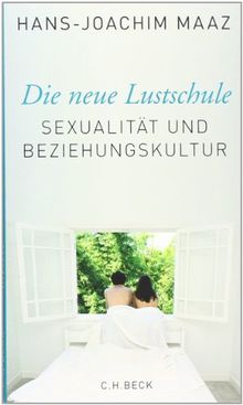 Die neue Lustschule: Sexualität und Beziehungskultur