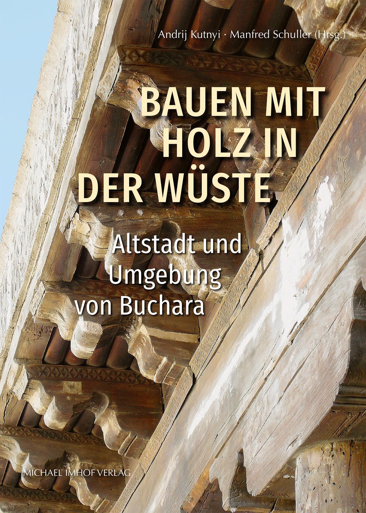 Bauen mit Holz in der Wüste: Altstadt und Umgebung von Buchara