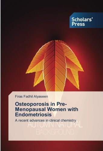 Osteoporosis in Pre-Menopausal Women with Endometriosis: A recent advances in clinical chemistry