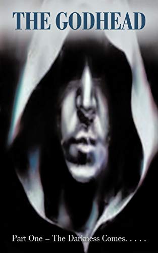 The Godhead: Part One - The Darkness Comes...