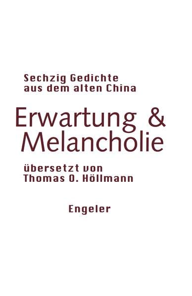 Erwartung & Melancholie: Sechzig Gedichte aus dem alten China (Neue Sammlung)