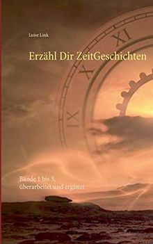 Erzähl Dir ZeitGeschichten: Bände 1 bis 3, überarbeitet und ergänzt