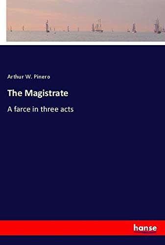 The Magistrate: A farce in three acts