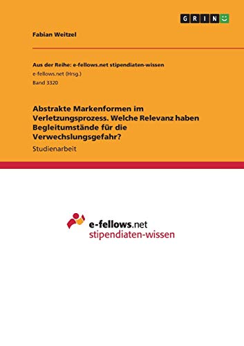 Abstrakte Markenformen im Verletzungsprozess. Welche Relevanz haben Begleitumstände für die Verwechslungsgefahr?