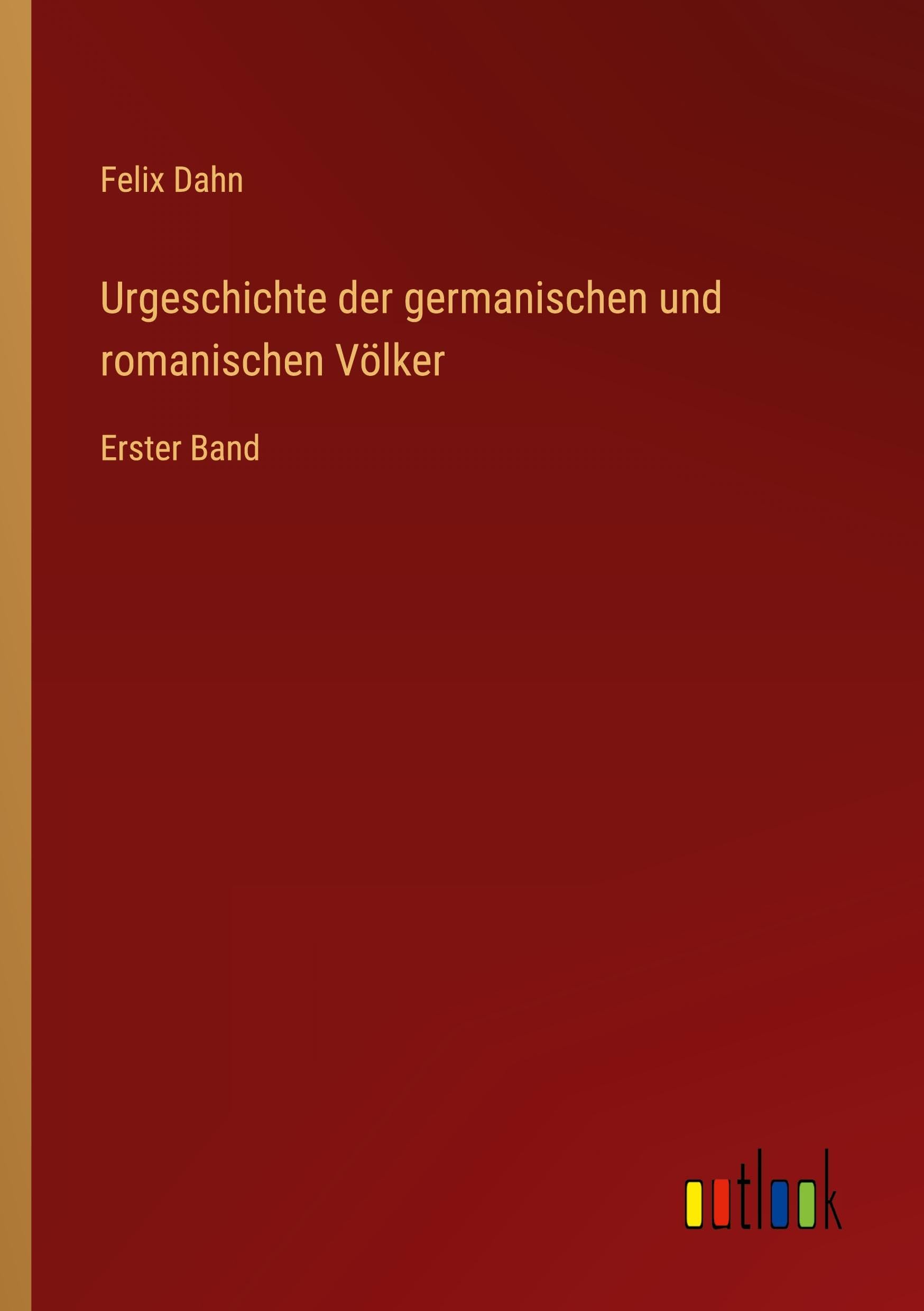 Urgeschichte der germanischen und romanischen Völker: Erster Band