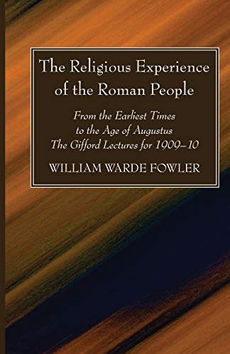 The Religious Experience of the Roman People: From the Earliest Times to the Age of Augustus. The Gifford Lectures for 1909-10