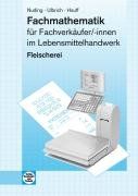 Fachmathematik: für Fachverkäufer/-innen im Lebensmittelhandwerk Fleischerei