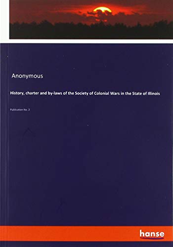 History, charter and by-laws of the Society of Colonial Wars in the State of Illinois: Publication No. 2