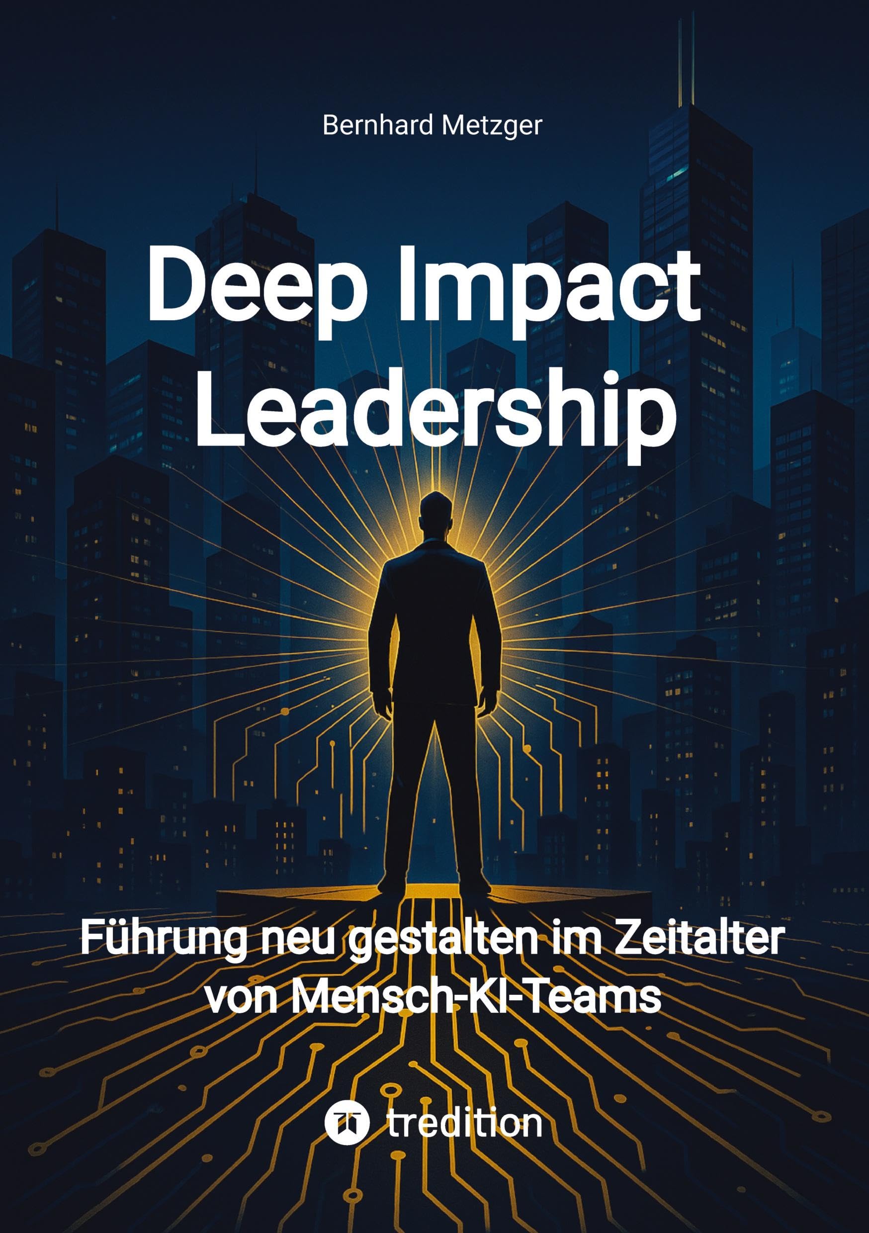 Deep Impact Leadership: Führung neu gestalten im Zeitalter von Mensch-KI-Teams