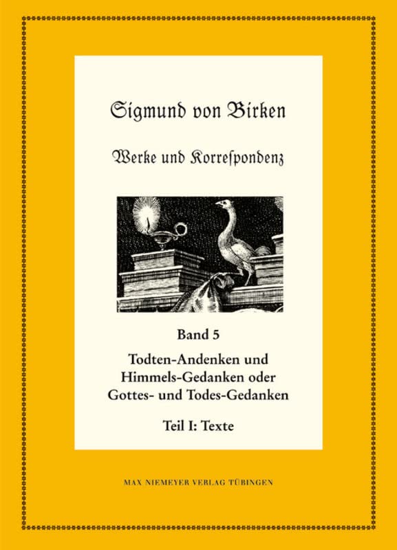 Todten-Andenken und Himmels-Gedanken: Teil 1: Die Texte. Teil 2: Apparate und Kommentare (Neudrucke deutscher Literaturwerke. N. F., 59/60)