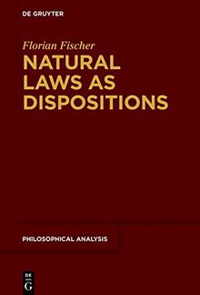 Natural Laws as Dispositions (Philosophische Analyse / Philosophical Analysis, Band 76)