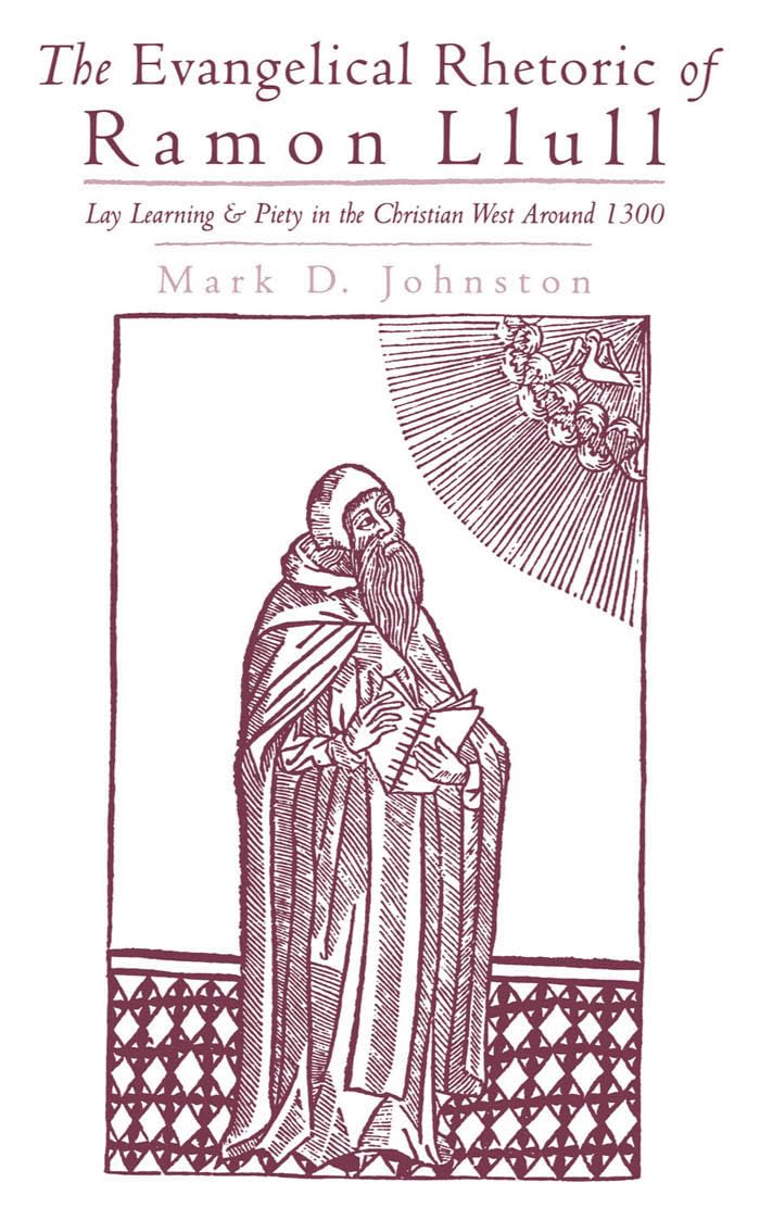 The Evangelical Rhetoric of Ramon Llull: Lay Learning and Piety in the Christian West Around 1300