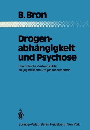 Drogenabhängigkeit und Psychose: Psychotische Zustandsbilder bei jugendlichen Drogenkonsumenten (Monographien aus dem Gesamtgebiete der Psychiatrie)