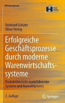 Erfolgreiche Geschäftsprozesse durch moderne Warenwirtschaftssysteme: Produktübersicht marktführender Systeme und Auswahlprozess (BPM kompetent)