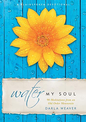Water My Soul: Ninety Meditations from an Old Order Mennonite (Plainspoken Devotional)