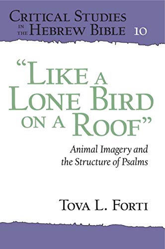Like a Lone Bird on a Roof: Animal Imagery and the Structure of Psalms (Critical Studies in the Hebrew Bible, 10, Band 10)