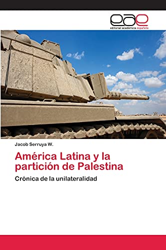 América Latina y la partición de Palestina: Crónica de la unilateralidad