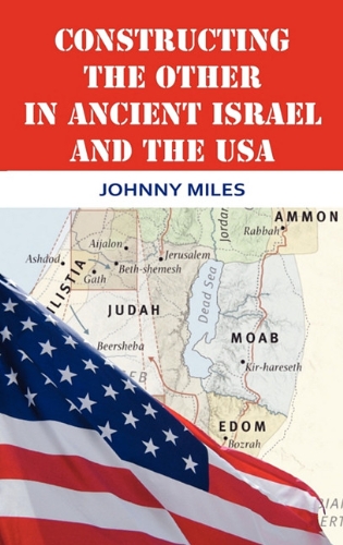 Constructing the Other in Ancient Israel and the USA (Bible in the Modern World, Band 32)