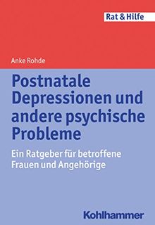 Postnatale Depressionen und andere psychische Probleme: Ein Ratgeber für betroffene Frauen und Angehörige (Rat & Hilfe)