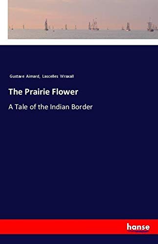 The Prairie Flower: A Tale of the Indian Border