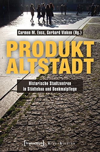 Produkt Altstadt: Historische Stadtzentren in Städtebau und Denkmalpflege (Urban Studies)