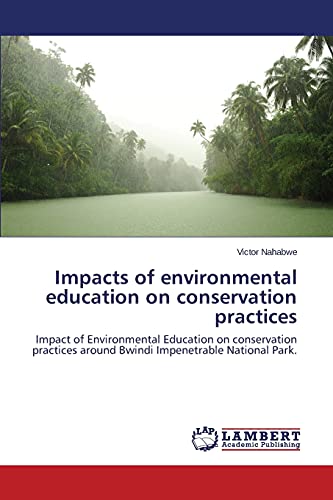 Impacts of environmental education on conservation practices: Impact of Environmental Education on conservation practices around Bwindi Impenetrable National Park.