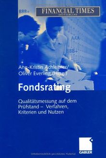 Fondsrating: Qualitätsmessung auf dem Prüfstand  -  Verfahren, Kriterien und Nutzen