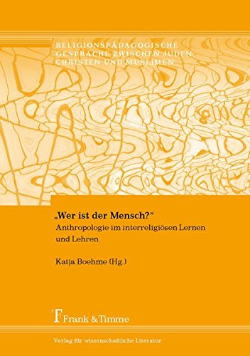 Wer ist der Mensch?: Anthropologie im interreligiösen Lernen und Lehren (Religionspädagogische Gespräche zwischen Juden, Christen und Muslimen)