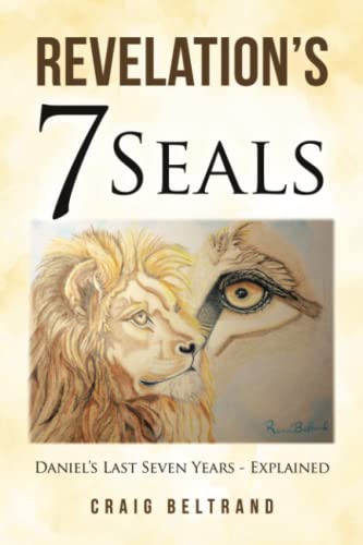 Revelation’s 7 Seals: Daniel’s Last Seven Years - Explained