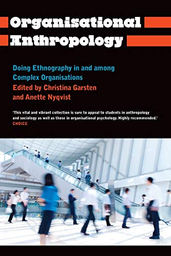 Organisational Anthropology: Doing Ethnography in and Among Complex Organisations (Anthropology, Culture and Society)