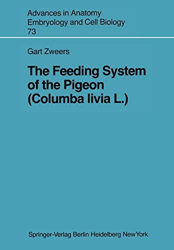 The Feeding System of the Pigeon (Columba livia L.) (Advances in Anatomy, Embryology and Cell Biology, 73, Band 73)