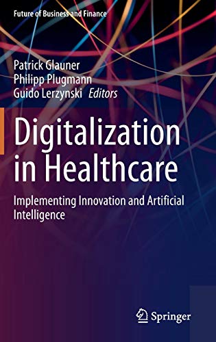 Digitalization in Healthcare: Implementing Innovation and Artificial Intelligence (Future of Business and Finance)