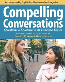 Compelling Conversations: Questions and Quotations on Timeless Topics- An Engaging ESL Textbook for Advanced Students