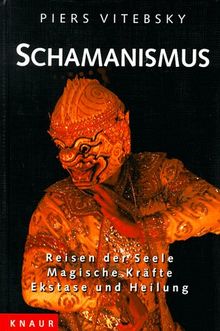 Schamanismus. Reisen der Seele. Magische Kräfte. Ekstase und Heilung