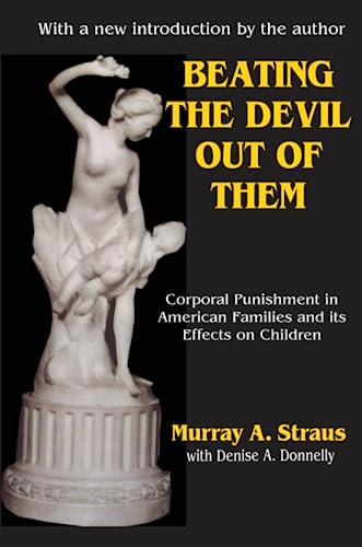 Beating the Devil Out of Them: Corporal Punishment in American Families and Its Effect on Children