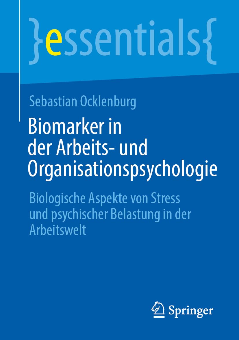 Biomarker in der Arbeits- und Organisationspsychologie: Biologische Aspekte von Stress und psychischer Belastung in der Arbeitswelt (essentials)