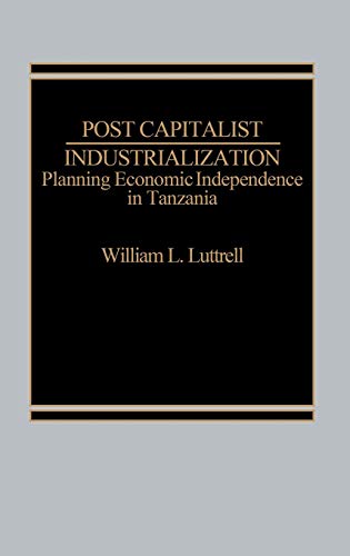 Post-Capitalist Industrialization: Planning Economic Independence in Tanzania