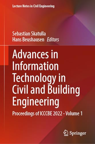 Advances in Information Technology in Civil and Building Engineering: Proceedings of ICCCBE 2022 - Volume 1 (Lecture Notes in Civil Engineering, 357, Band 1)