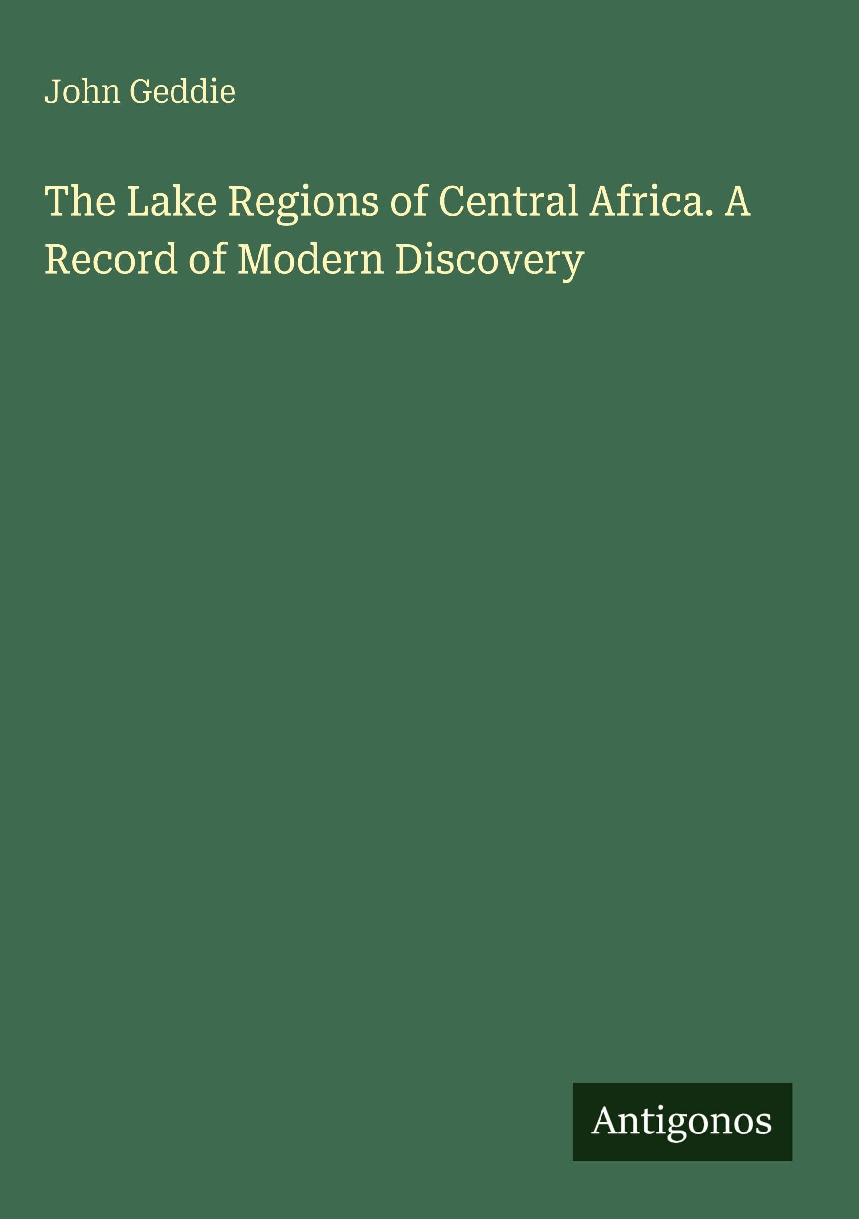 The Lake Regions of Central Africa. A Record of Modern Discovery