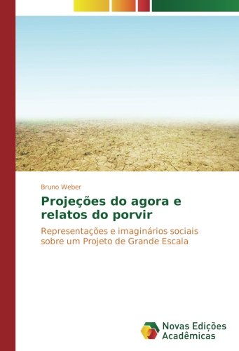 Projeções do agora e relatos do porvir: Representações e imaginários sociais sobre um Projeto de Grande Escala