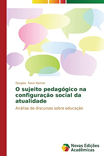O sujeito pedagógico na configuração social da atualidade: Análise de discursos sobre educação