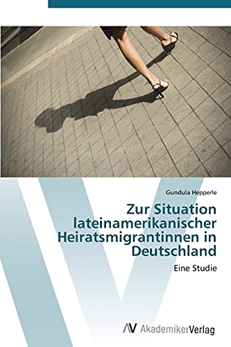 Zur Situation lateinamerikanischer Heiratsmigrantinnen in Deutschland: Eine Studie