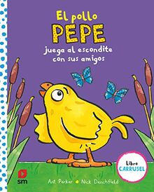El pollo Pepe juega al escondite con sus amigos (libro carrusel) (El pollo Pepe y sus amigos)