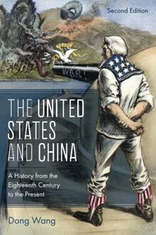 The United States and China: A History from the Eighteenth Century to the Present: A History from the Eighteenth Century to the Present, Second Edition (Asia/Pacific/perspectives)