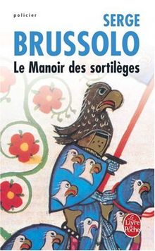 Le manoir des sortilèges : narration, par l'arétalogue Brussolo, des merveilleux faicts du preux et vaillant escuier Gilles et des grandes adventures où il s'est trouvé en son temps