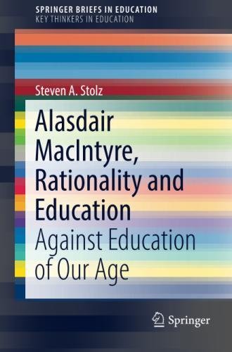 Alasdair MacIntyre, Rationality and Education: Against Education of Our Age (SpringerBriefs in Education)