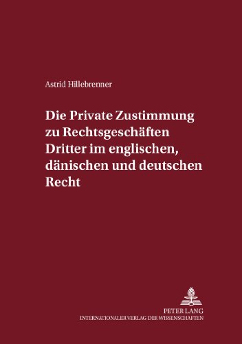 Die private Zustimmung zu Rechtsgeschäften Dritter im englischen, dänischen und deutschen Recht (Internationalrechtliche Studien)