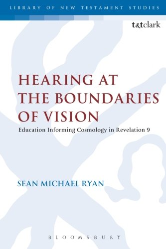 Hearing at the Boundaries of Vision: Education Informing Cosmology In Revelation 9 (Library of New Testament Studies)