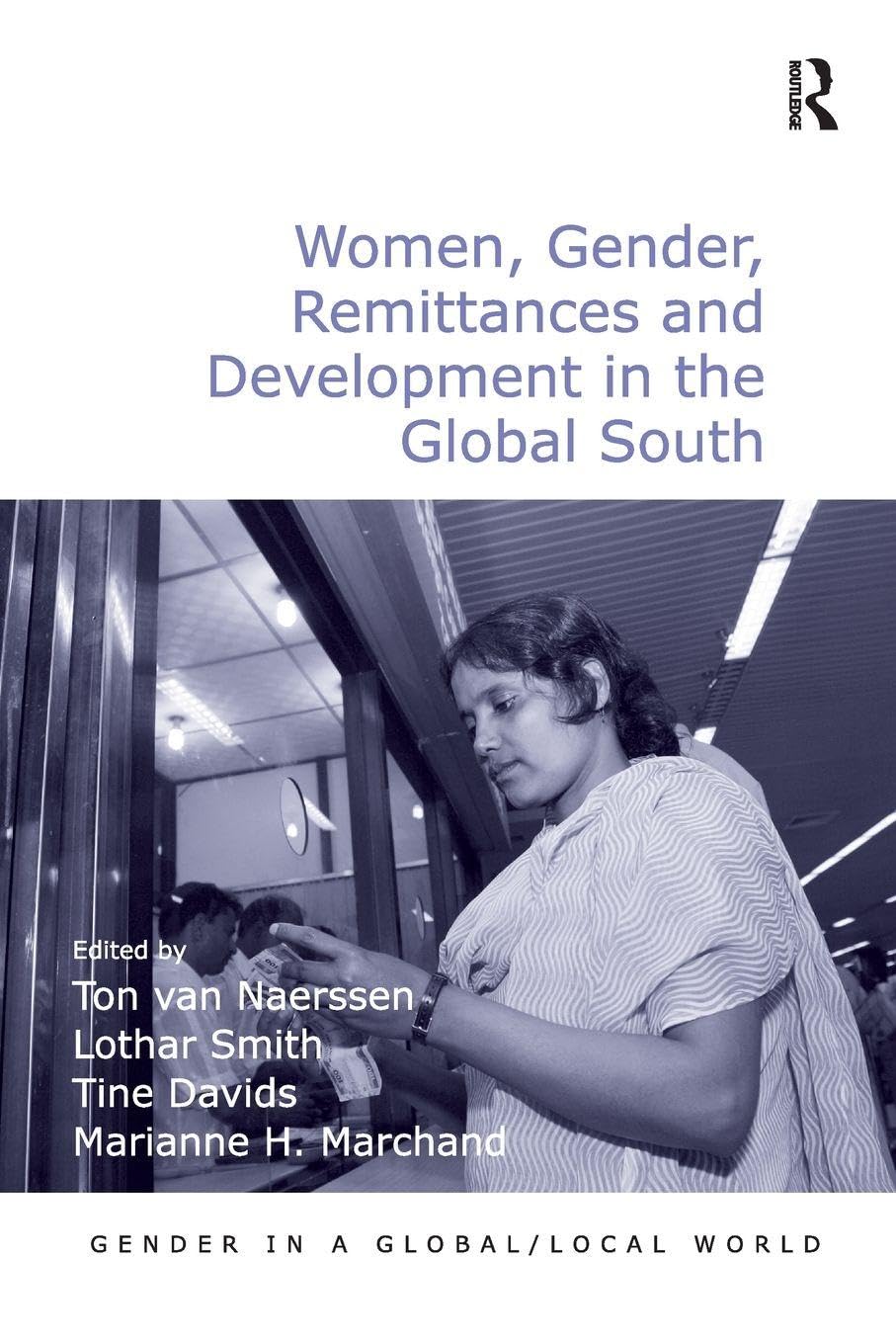 Women, Gender, Remittances and Development in the Global South (Gender in a Global/Local World)