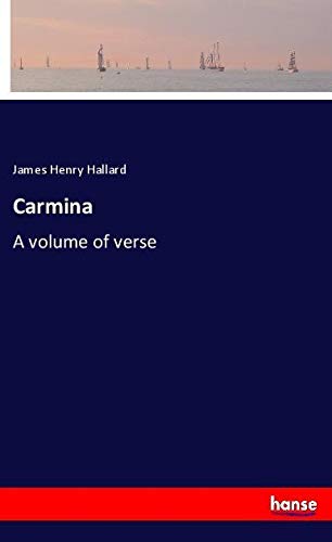 Carmina: A volume of verse